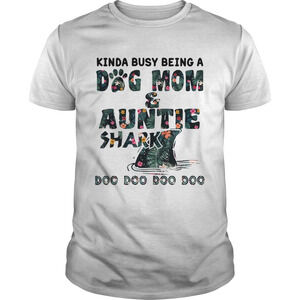 Floral Kinda Busy Being A Dog Mom Auntie Shark Doo Doo Doo Shirt
